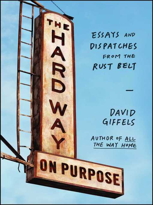 Title details for The Hard Way on Purpose by David Giffels - Wait list